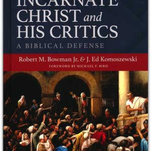 The Incarnate Christ and His Critics: A Biblical Defense